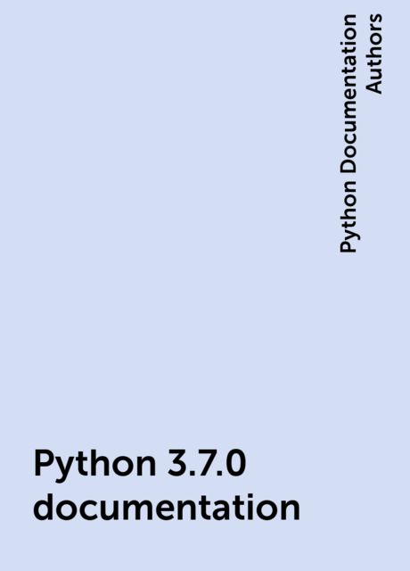 Python 3.7.0 documentation, Python Documentation Authors
