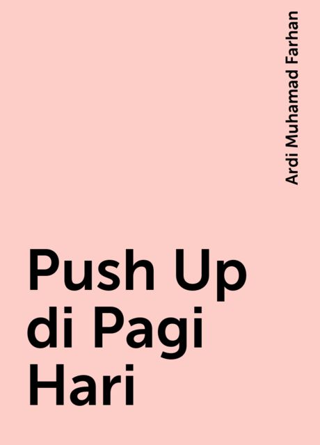 Push Up di Pagi Hari, Ardi Muhamad Farhan