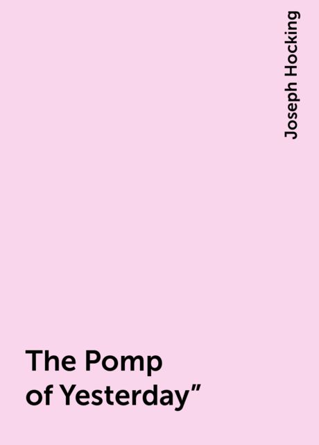 The Pomp of Yesterday", Joseph Hocking