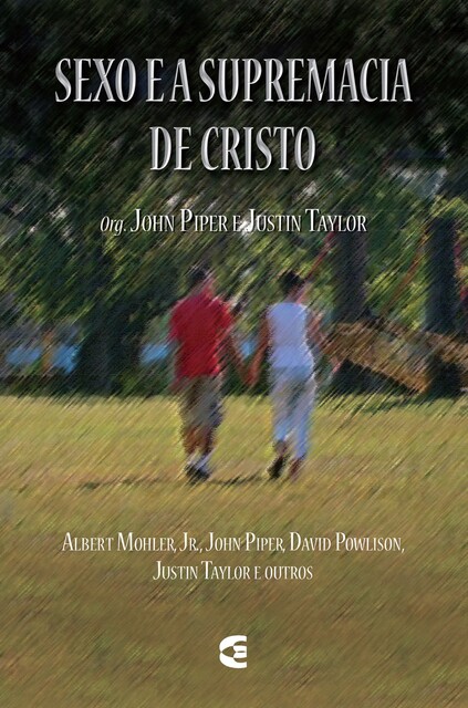 Sexo e supremacia de Cristo, Org. John Piper e Justin Taylor
