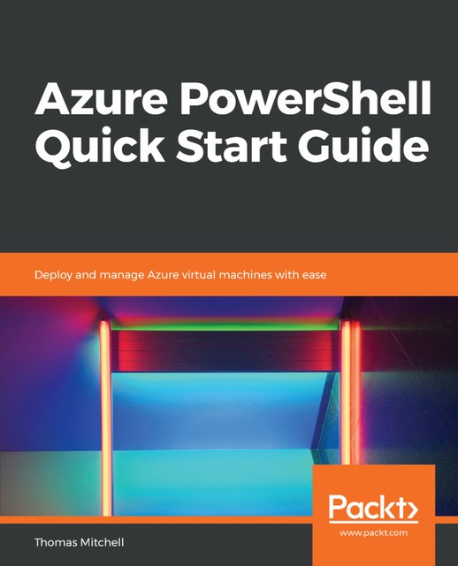 Azure PowerShell Quick Start Guide, Thomas Mitchell