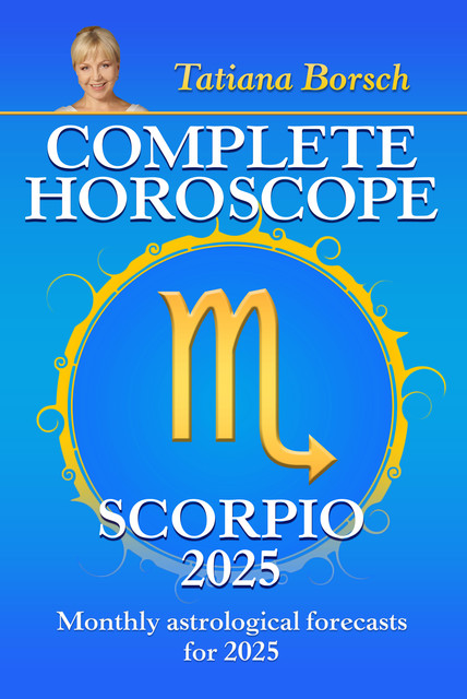 Complete Horoscope Scorpio 2025, Tatiana Borsch