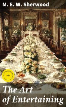 The Art of Entertaining, M.E. W. Sherwood