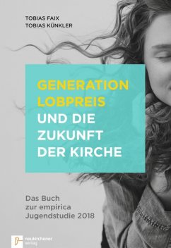 Generation Lobpreis und die Zukunft der Kirche, Tobias Faix, Tobias Künkler