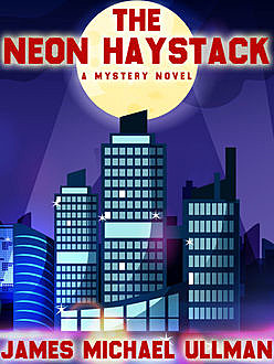 The Neon Haystack, James Michael Ullman