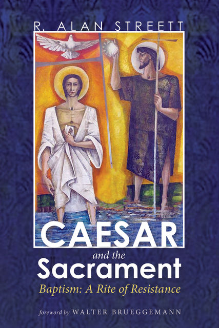 Caesar and the Sacrament, R.Alan Streett