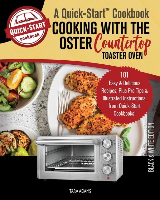 Cooking with the Breville Smart Oven, A Quick-Start Cookbook, Tara Adams
