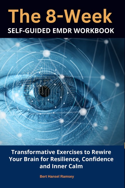 The 8-Week Self-Guided EMDR Workbook, Bert Hansel Ramsey