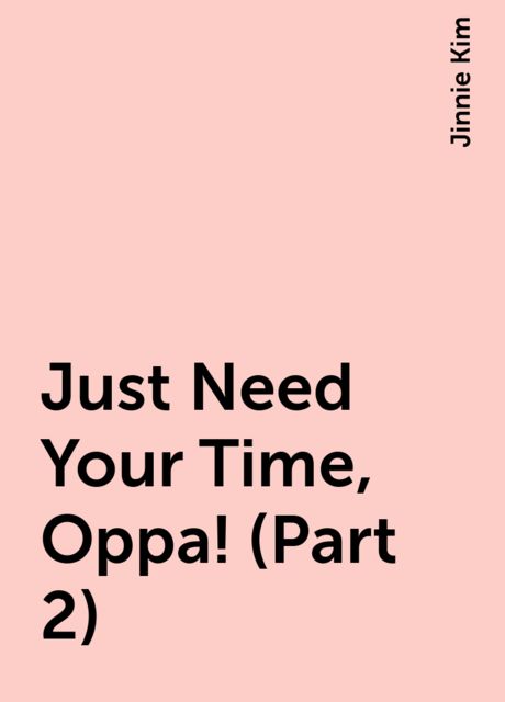 Just Need Your Time, Oppa! (Part 2), Jinnie Kim