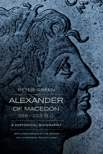Alexander of Macedon, 356–323 B.C, Peter Green
