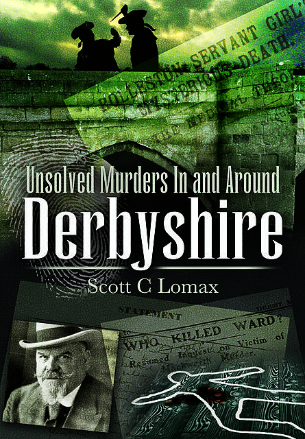 Unsolved Murders in and around Derbyshire, Scott C.Lomax