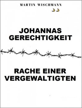 Johannas Gerechtigkeit (Rache einer Vergewaltigten), Martin Wischmann