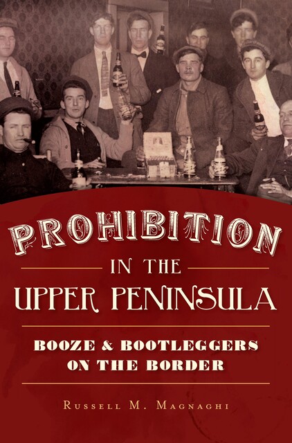 Prohibition in the Upper Peninsula, Russell M.Magnaghi