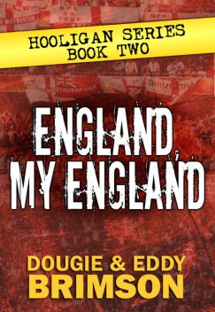England, My England: Hooligan Series – Book Two, Dougie Brimson, Eddy Brimson
