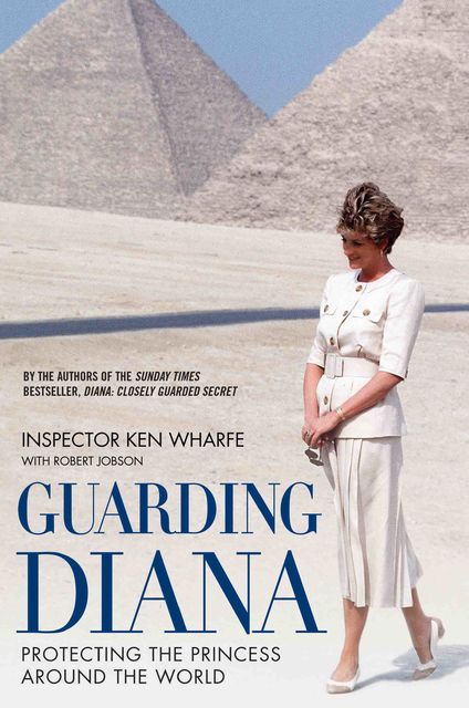 Guarding Diana – Protecting The Princess Around the World, Robert Jobson, Ken Wharfe
