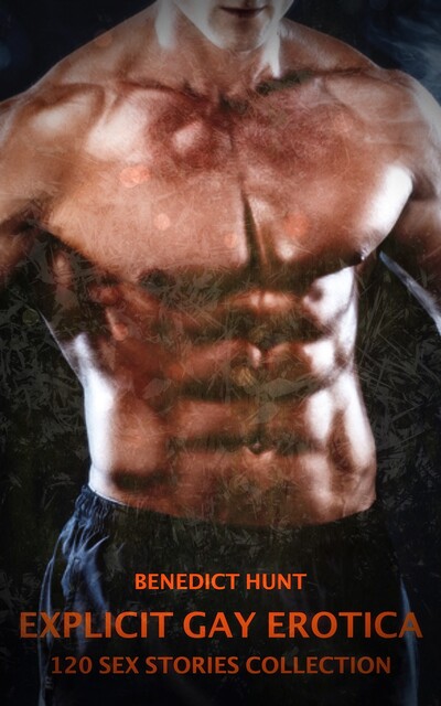 Explicit Gay Erotica – Volume 1, Benedict Hunt