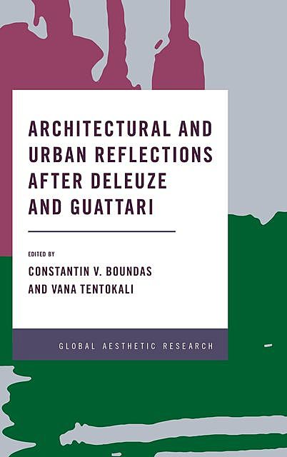 Architectural and Urban Reflections after Deleuze and Guattari, Constantin V. Boundas, Vana Tentokali