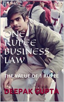 One rupee business law:the value of 1 re, Deepak Gupta