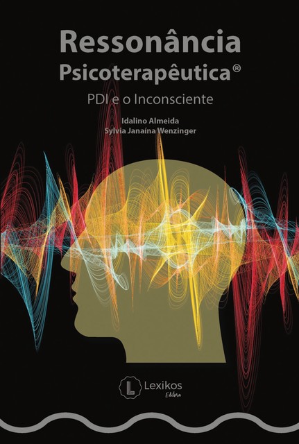 Ressonância Psicoterapêutica®: PDI e o Inconsciente, Idalino Almeida, Sylvia Janaína Wenzinger