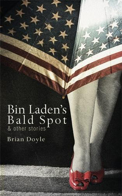 Bin Laden's Bald Spot: & Other Stories, Brian Doyle