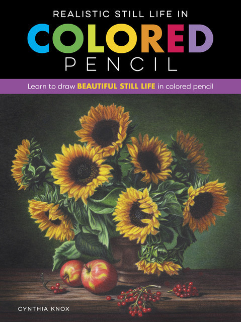 Realistic Still Life in Colored Pencil, Cynthia Knox