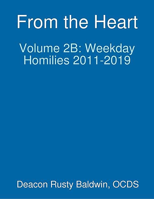 From the Heart Volume 2B: Weekday Homilies 2011–2019, Rusty Baldwin