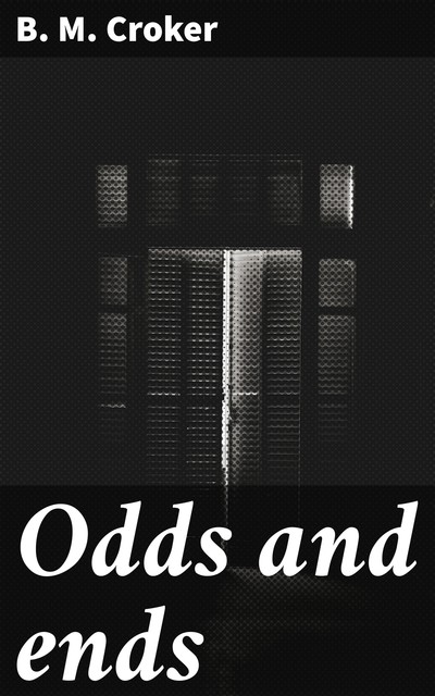 Odds and ends, B.M.Croker