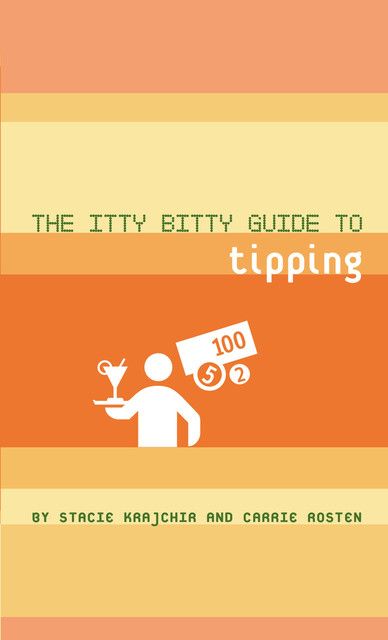 The Itty Bitty Guide to Tipping, Carrie Rosten, Stacie Krajchir