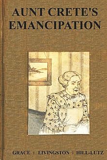 Aunt Crete's Emancipation, Grace Livingston Hill