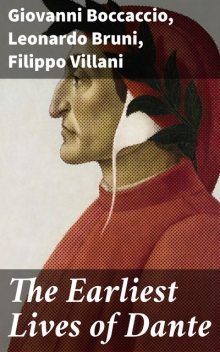The Earliest Lives of Dante, Giovanni Boccaccio, Filippo Villani, Leonardo Bruni
