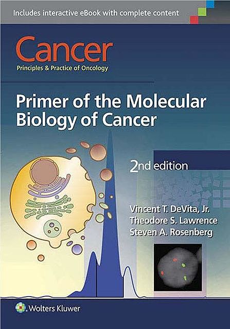 Cancer Principles and Practice of Oncology: Primer of the Molecular Biology of Cancer Second Edition, Steven, J.R., Theodore, Rosenberg, Vincent, Lawrence, DeVita