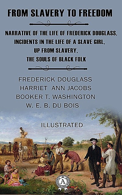 From Slavery to Freedom, W. E. B. Du Bois, Frederick Douglass, Harriet Jacobs, Booker Taliaferro Washington