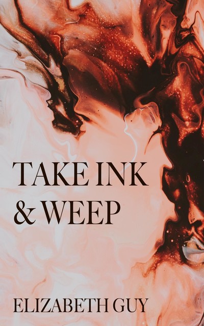 Take Ink & Weep, Elizabeth Guy