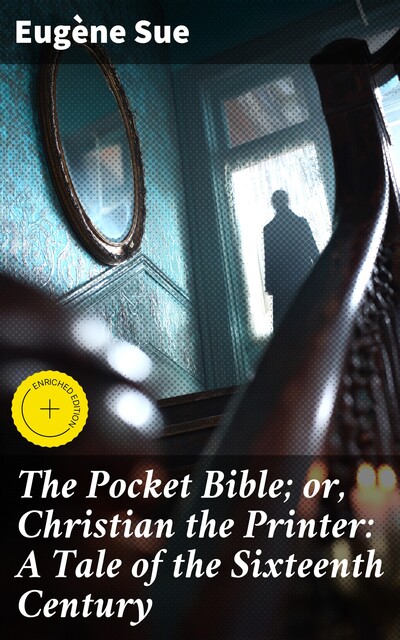 The Pocket Bible; or, Christian the Printer: A Tale of the Sixteenth Century, Eugène Sue