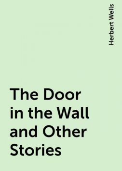 The Door in the Wall and Other Stories, Herbert Wells
