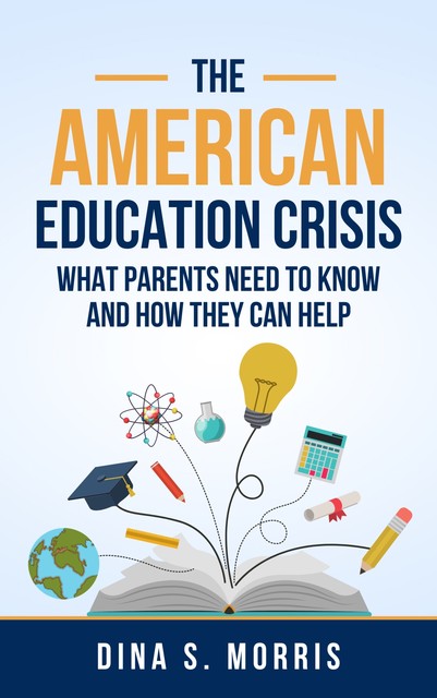 The American Education Crisis, Dina S Morris