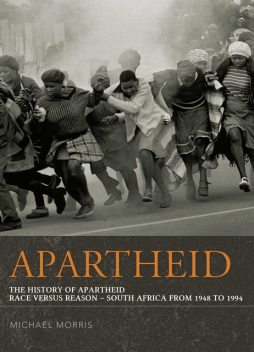 Apartheid: The History of Apartheid, Michael Morris