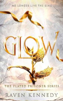 Glow (The Plated Prisoner Series Book 4), Raven Kennedy
