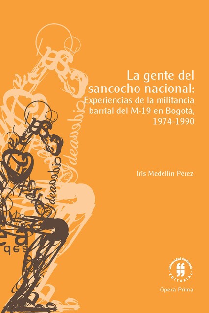 La gente del sancocho nacional: experiencias de la militancia barrial del M-19 en Bogotá, 1974–1990, Iris Medellín Pérez