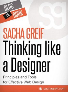 Thinking Like A Designer: Principles and Tools for Effective Web Design, Sacha Greif
