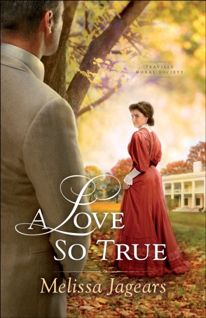 Love So True (Teaville Moral Society Book #2), Melissa Jagears