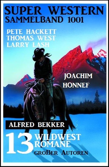 Super Western Sammelband 1001 – 13 Wildwestromane großer Autoren Juli 2019, Alfred Bekker, Pete Hackett, Larry Lash, Thomas West, Joachim Honnef