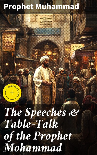 The Speeches & Table-Talk of the Prophet Mohammad, Prophet Muhammad