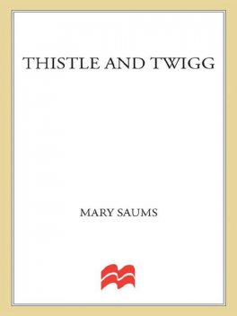 Thistle and Twigg, Mary Saums