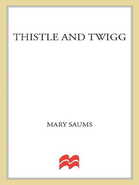 Thistle and Twigg, Mary Saums