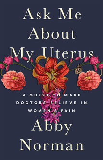 Ask Me About My Uterus, Abby Norman