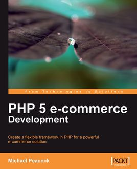 PHP 5 e-commerce Development, Michael Peacock