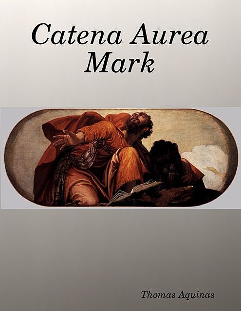 Catena Aurea Mark, Thomas Aquinas