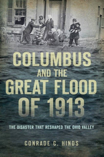 Columbus and the Great Flood of 1913, Conrade C. Hinds