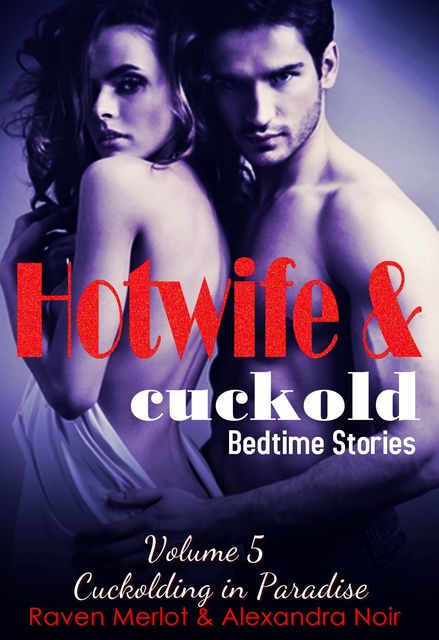 Hotwife and cuckold Bedtimes Stories – Cuckolding in Paradise, Alexandra Noir, Raven Merlot
